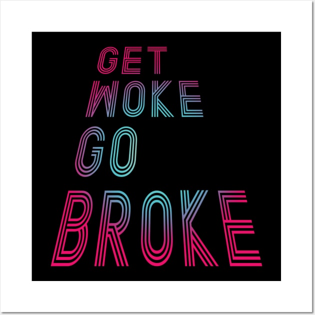 Get Woke Go Broke Wall Art by Spilled Ink